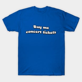 Buy Me Concert Tickets T-Shirt